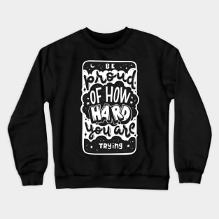 Be Proud of How Hard You Are Trying, Motivational Quotes Crewneck Sweatshirt